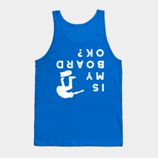 Is My Board OK? Funny Skateboarding Graphic Tank Top